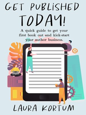 cover image of Get Published Today! a Quick Guide to Get Your First Book out and Kick-start Your Author Business.